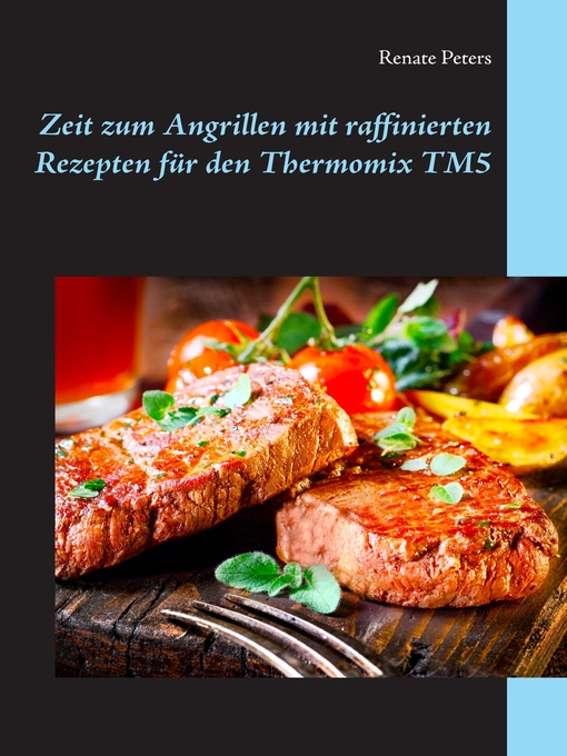 Title details for Zeit zum Angrillen mit raffinierten Rezepten für den Thermomix TM5 by Renate Peters - Available